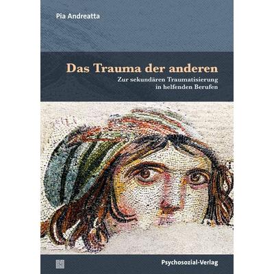 Das Trauma der anderen, Taschenbuch von Pia Andreatta, Psychosozial, 978-3-8379-3298-0