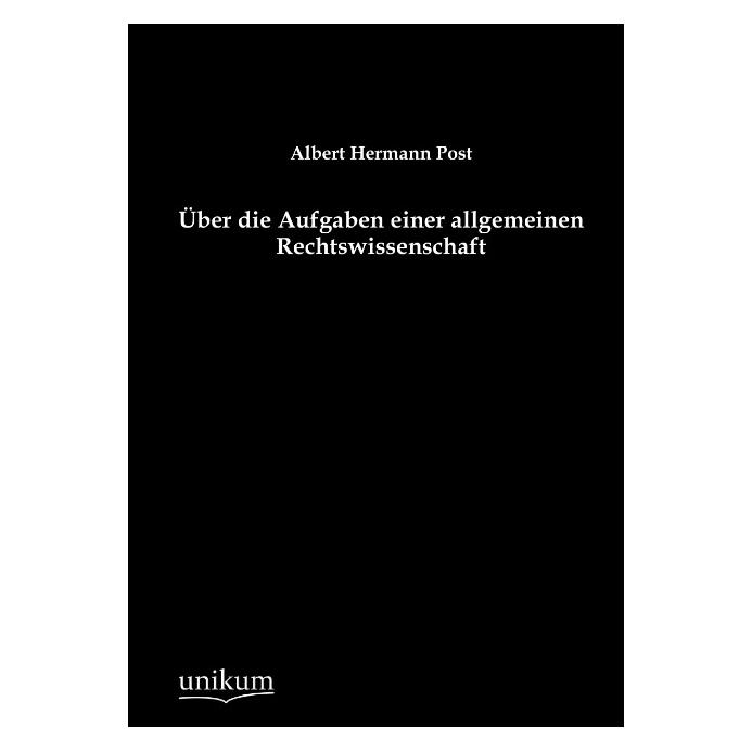 Unikum Über die Aufgaben einer allgemeinen Rechtswissenschaft (Deutsch, Softcover, Albert H. Post, Albert Hermann Post) (55491750)