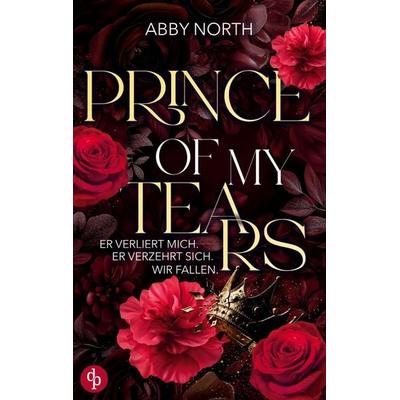 Prince of My Tears - Er verliert mich. Er verzehrt sich. Wir fallen., Taschenbuch von Abby North, Dp Verlag, 978-3-690-90738-5