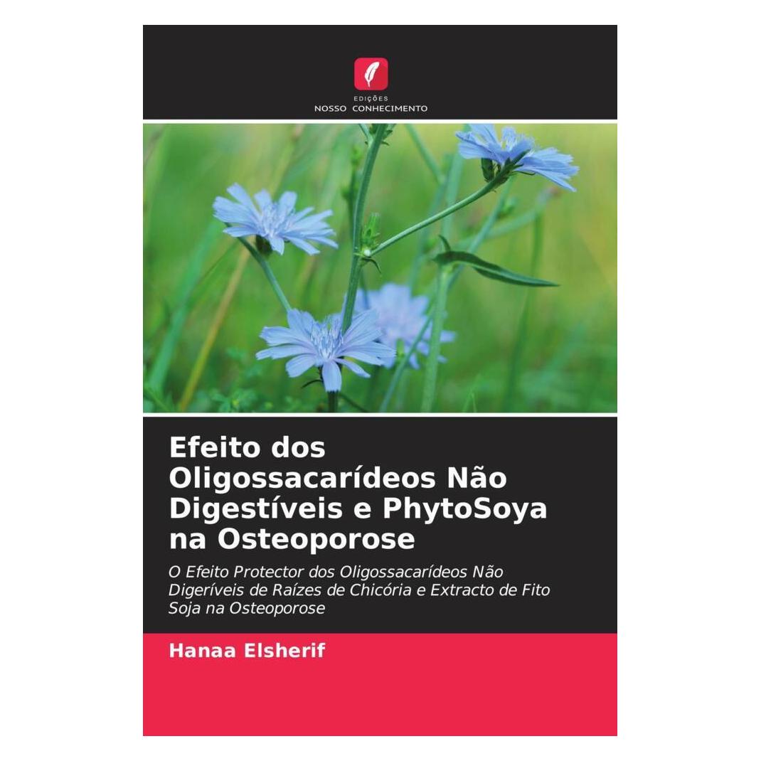 Edicoes Nosso Conhecimento Efeito dos Oligossacarídeos Não Digestíveis e PhytoSoya na Osteoporose (Portugiesisch, Softcover, Hanaa Elsherif) (56223051)