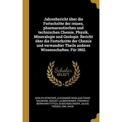 Jahresbericht über die Fortschritte der reinen, pharmaceutischen und technischen Chemie, Physik, Mineralogie und Geologie. Bericht über die