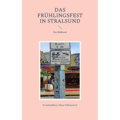 Das Frühlingsfest in Stralsund, Taschenbuch von Fremdenführer Oktan Palkowitsch, BoD – Books on Demand, 978-3-7562-1906-3