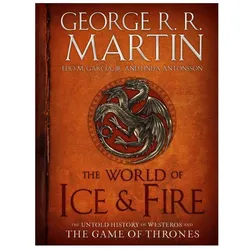 The World of Ice and Fire, Belletristik von George R. R. Martin, Linda Antonsson, Elio M. García