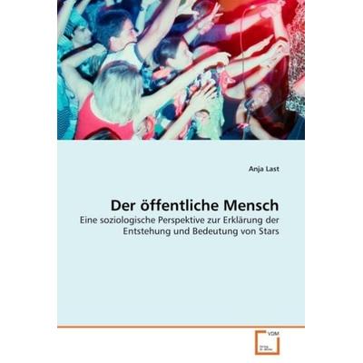 Last, A: Der öffentliche Mensch, Taschenbuch von Anja Last, VDM, 978-3-639-03470-7