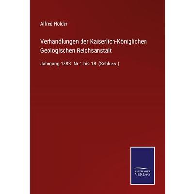 Verhandlungen der Kaiserlich-Königlichen Geologischen Reichsanstalt, Gebundene Ausgabe von Alfred Hölder, BoD - Books on Demand, 978-3-7525-2485-7