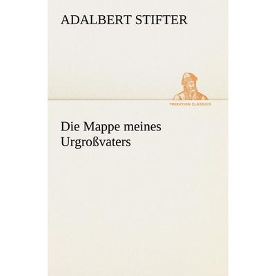 Die Mappe meines Urgroßvaters, Taschenbuch von Adalbert Stifter, Tredition, 978-3-8424-1755-7