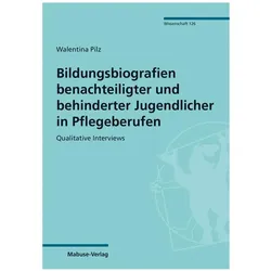 Bildungsbiografien benachteiligter und behinderter Jugendlicher in Pflegeberufen, Fachbücher von Walentina Pilz