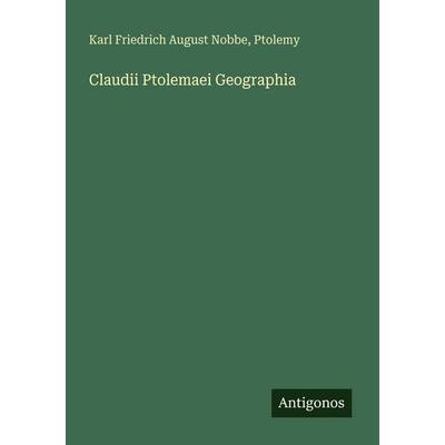 Claudii Ptolemaei Geographia, Taschenbuch von Karl Friedrich August Nobbe,Ptolemy, Antigonos Verlag, 978-3-386-53662-2