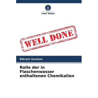 Rolle der in Flaschenwasser enthaltenen Chemikalien, Taschenbuch von Bikram Gautam, Verlag Unser Wissen, 978-620-4-75991-3