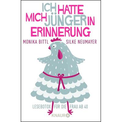 Ich hatte mich jünger in Erinnerung, Taschenbuch von Monika Bittl,Silke Neumayer, Knaur Taschenbuch