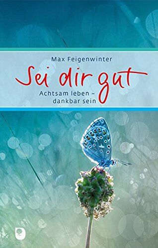 Max Feigenwinter - Sei dir gut: Achtsam leben - dankbar sein (Eschbacher Präsent) - Preis vom 30.09.2026 09:01:18 h