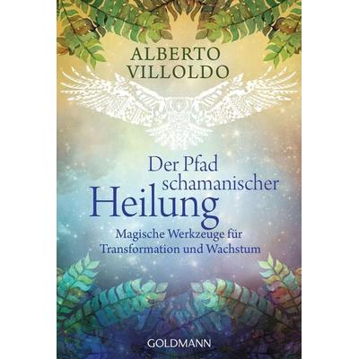 Der Pfad schamanischer Heilung, Taschenbuch von Alberto Villoldo, Goldmann, 978-3-442-22163-9