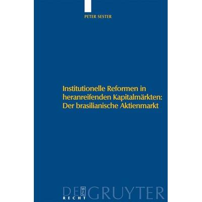 Institutionelle Reformen in heranreifenden Kapitalmärkten: Der brasilianische Aktienmarkt, Gebundene Ausgabe von Peter Sester, De Gruyter,