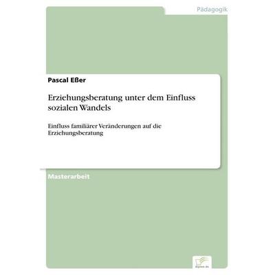 Erziehungsberatung unter dem Einfluss sozialen Wandels, Taschenbuch von Pascal Esser, GRIN, 978-3-95636-935-3