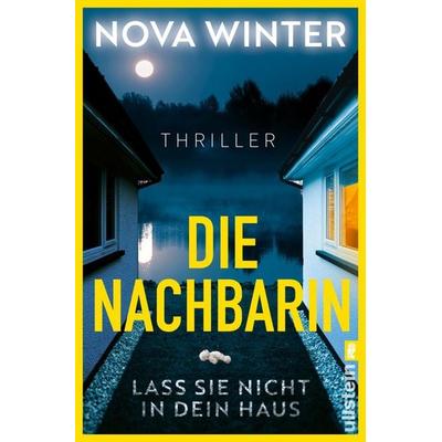 Die Nachbarin. Lass sie nicht in dein Haus., Taschenbuch von Nova Winter, Ullstein Taschenbuch, 978-3-548-07395-8