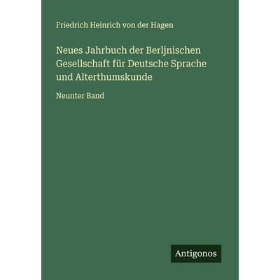 Neues Jahrbuch der Berljnischen Gesellschaft für Deutsche Sprache und Alterthumskunde, Taschenbuch von Friedrich Heinrich der Hagen, Antigonos Verlag,