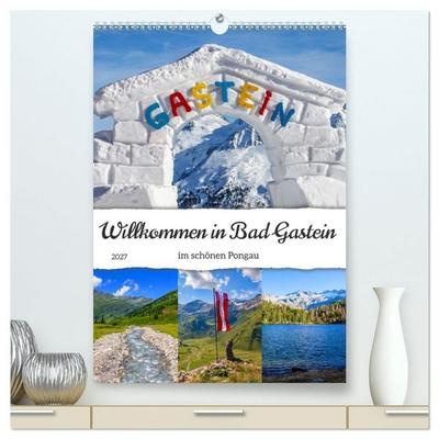 Willkommen in Bad Gastein (hochwertiger Premium Wandkalender 2027 DIN A2 hoch), Kunstdruck in Hochglanz
