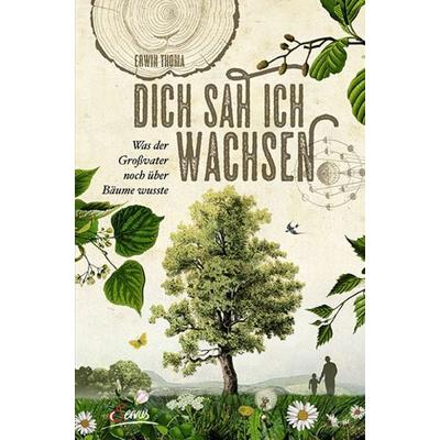 Dich sah ich wachsen, Taschenbuch von Erwin Thoma, Servus, 978-3-7104-0112-1