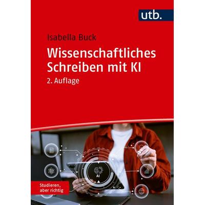 Wissenschaftliches Schreiben mit KI, Taschenbuch von Isabella Buck, Utb GmbH, 978-3-8252-6568-7