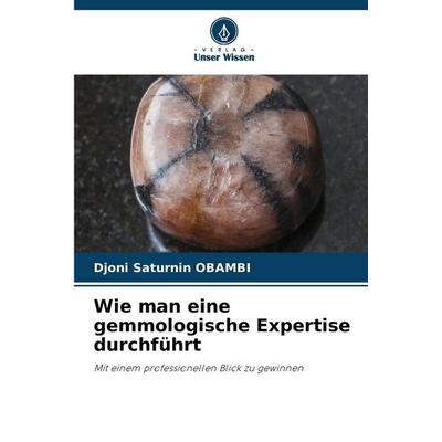 Wie man eine gemmologische Expertise durchführt, Taschenbuch von Djoni Saturnin OBAMBI, Verlag Unser Wissen, 978-620-9-29029-9
