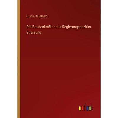 Die Baudenkmäler des Regierungsbezirks Stralsund, Taschenbuch von E. Haselberg, Outlook, 978-3-368-54465-2