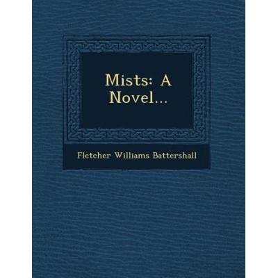 Mists: A Novel..., von Fletcher Williams Battershall, Saraswati Press, 978-1-249-62414-1