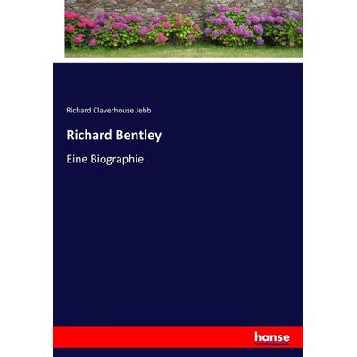 Richard Bentley, Taschenbuch von Richard Claverhouse Jebb, Hansebooks, 978-3-7436-7710-4