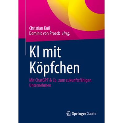 KI mit Köpfchen, Taschenbuch von , Springer Fachmedien Wiesbaden GmbH, 978-3-658-47287-0