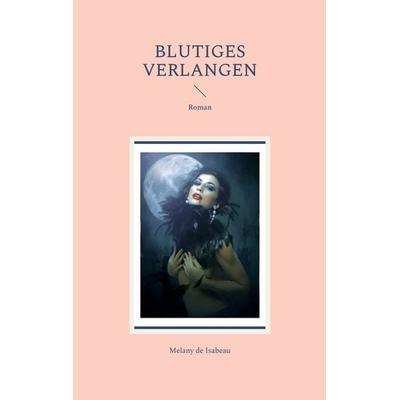 Blutiges Verlangen, Taschenbuch von Melany de Isabeau, BoD – Books on Demand, 978-3-7543-2227-7