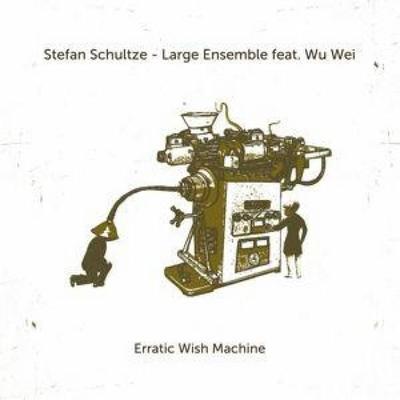 Erratic wish machine - Stefan Schultze,Wu Wei, CD