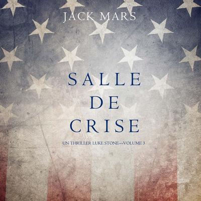Salle de Crise (Un Thriller Luke Stone—Volume 3) - Jack Mars, Audio, 9781094341521