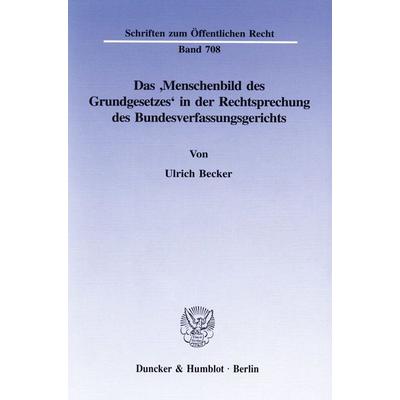 Das ›Menschenbild des Grundgesetzes‹ in der Rechtsprechung des Bundesverfassungsgerichts., Taschenbuch von Ulrich Becker, Duncker & Humblot,