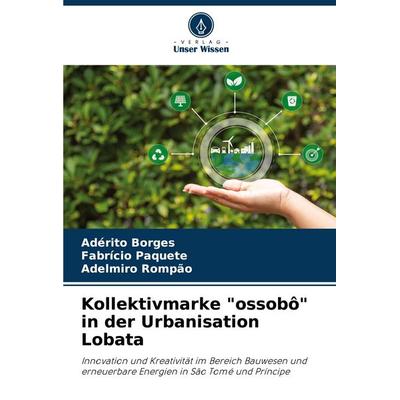 Kollektivmarke 'ossobô' in der Urbanisation Lobata, Taschenbuch von Adérito Borges,Fabrício Paquete,Adelmiro Rompão, Verlag Unser Wissen,