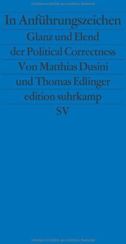 Matthias Dusini - In Anführungszeichen: Glanz und Elend der Political Correctness (edition suhrkamp) - Preis vom 30.09.2026 09:01:18 h