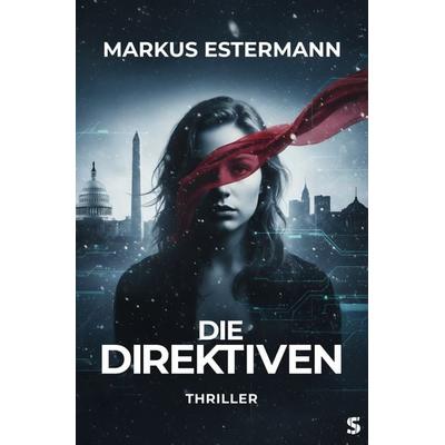 Die Direktiven, Taschenbuch von Markus Estermann, Suspense Verlag, 978-3-910463-47-9