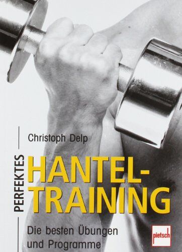 Christoph Delp - Perfektes Hanteltraining: Die besten Übungen und Programme - Preis vom 10.10.2026 11:48:34 h