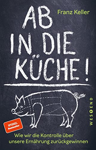 Franz Keller - Ab in die Küche!: Wie wir die Kontrolle über unsere Ernährung zurückgewinnen - Preis vom 11.10.2026 15:43:13 h