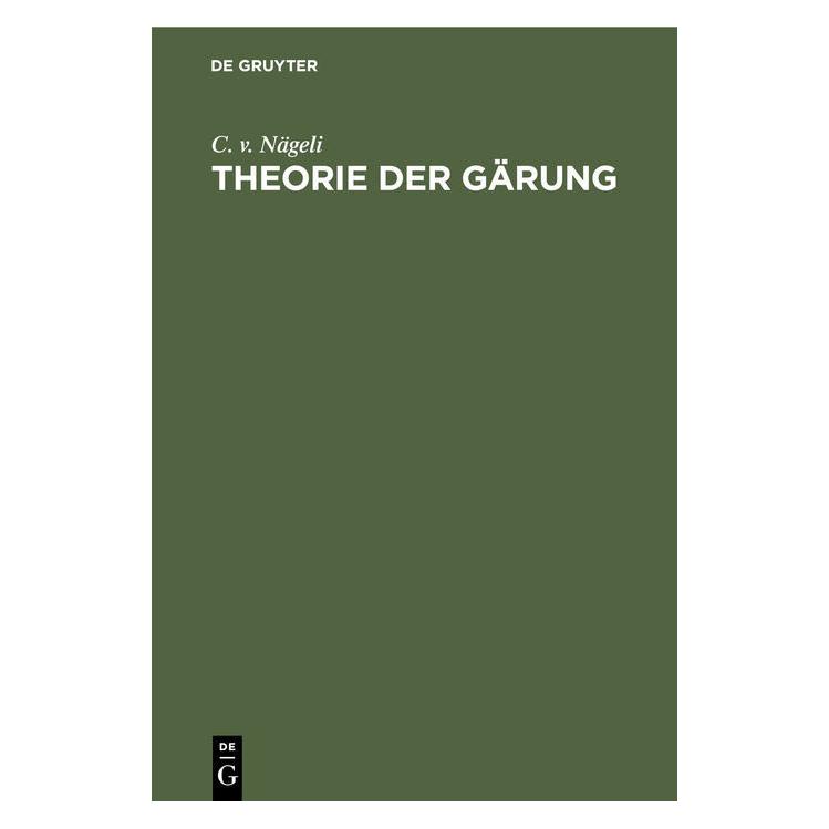 De Gruyter Nägeli:Theorie der Gärung (Deutsch, Hardcover, C. v. Nägeli) (67826613)