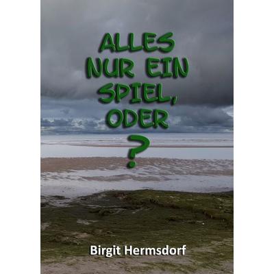 Alles nur ein Spiel, oder?, Taschenbuch von Birgit Hermsdorf, Epubli, 978-3-7565-2902-5