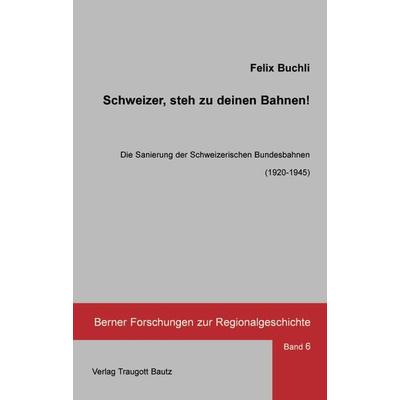 Schweizer, steh zu deinen Bahnen!, Taschenbuch von Felix Buchli, Traugott Bautz, 978-3-88309-343-7