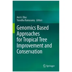 Genomics Based Approaches for Tropical Tree Improvement and Conservation, Fachbücher von Ani A. Elias, Yasodha Ramasamy