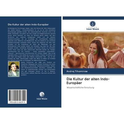 Die Kultur der alten Indo-Europäer, Taschenbuch von Andrej Tihomirow, Sciencia Scripts, 978-620-2-61679-9