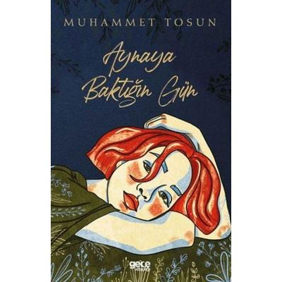 Aynaya Baktigin Gün, Taschenbuch von Muhammet Tosun, Gece Kitapligi Yayinlari