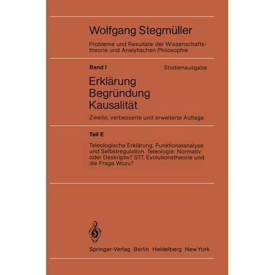 Teleologische Erklärung, Funktionalanalyse und Selbstregulation. Teleologie: Normativ oder Deskriptiv? STT, Evolutionstheorie und die Frage Wozu?,
