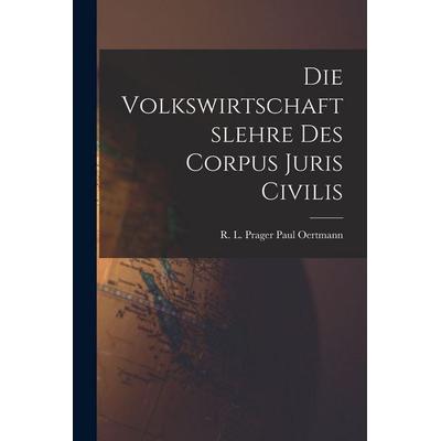 Die Volkswirtschaftslehre des Corpus Juris Civilis, Taschenbuch von R. L. Prager Oertmann, Tradd Street Press, 978-1-01-751476-6
