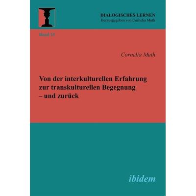 Von der interkulturellen Erfahrung zur transkulturellen Begegnung – und zurück, Taschenbuch von Cornelia Muth, Ibidem, 978-3-8382-0350-8