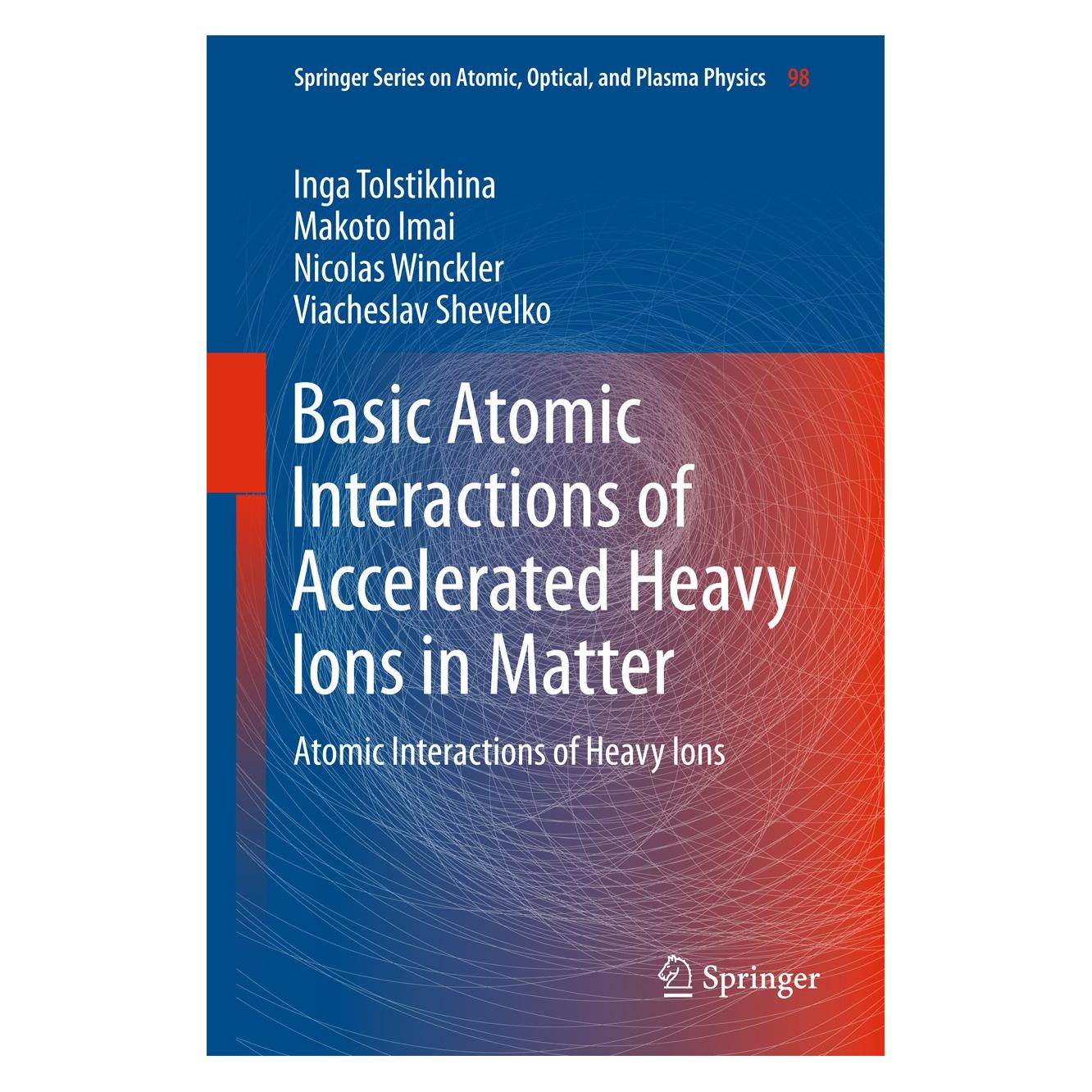Springer Basic Atomic Interactions of Accelerated Heavy Ions in Matter (Englisch, Hardcover, Inga Tolstikhina, Makoto Imai, Nicolas Winckler, Viacheslav Shevelko) (9783319749914)
