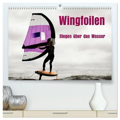 Wingfoilen - fliegen über das Wasser (hochwertiger Premium Wandkalender 2027 DIN A2 quer), Kunstdruck in Hochglanz