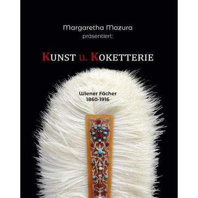 Kunst u. Koketterie, Taschenbuch von Margaretha Mazura, Buchschmiede, 978-3-99129-015-5