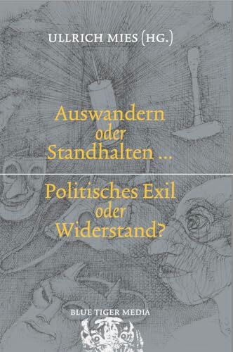Ullrich Mies - Auswandern oder Standhalten: Politisches Exil oder Widerstand? - Preis vom 10.10.2026 11:48:34 h